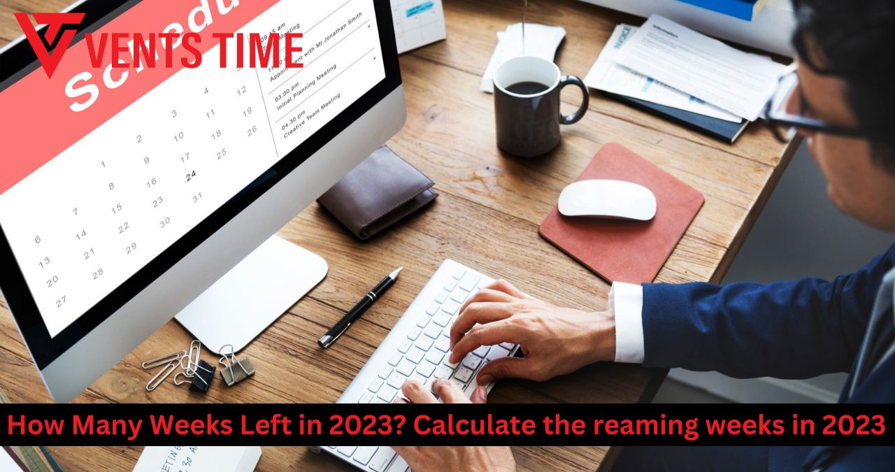 How Many Weeks Left in 2023? Calculate the reaming weeks in 2023